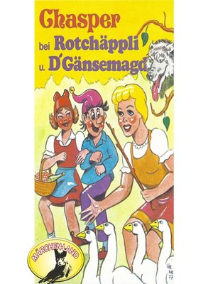 cover image of Chasper--Märli nach Gebr. Grimm in Schwizer Dütsch, Chasper bei Rotchäppli und D' Gänsemagd